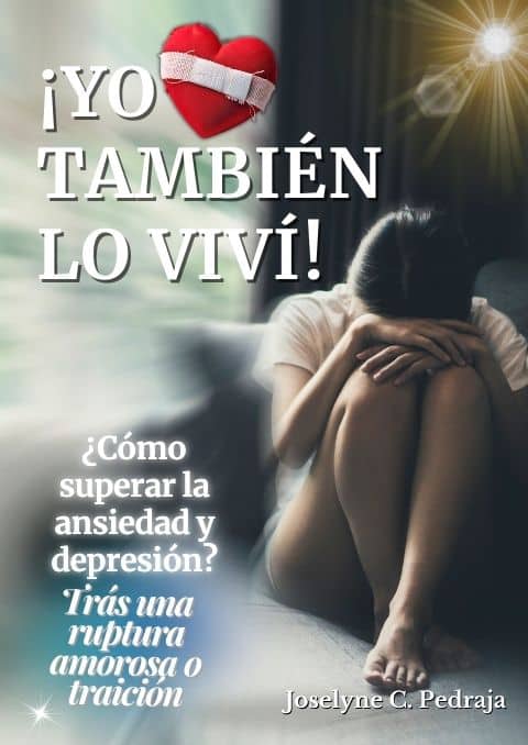 Portada del libro de sanidad emocional y espiritual de Joselyne Pedraja, dirigido a quienes buscan superar una ruptura amorosa, la ansiedad y el dolor desde la fe. Disponible en México, Colombia, España y EE.UU.